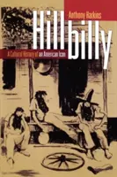 Hillbilly : Histoire culturelle d'une icône américaine - Hillbilly: A Cultural History of an American Icon