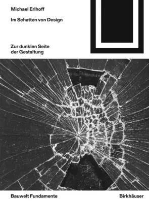 Im Schatten Von Design : Kritische Anmerkungen Zur Dunklen Seite Der Gestaltung - Im Schatten Von Design: Kritische Anmerkungen Zur Dunklen Seite Der Gestaltung
