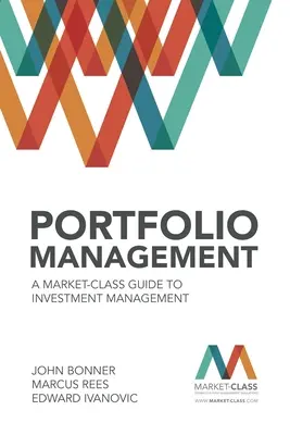 Gestion de portefeuille : Un guide de la gestion des investissements adapté au marché - Portfolio Management: A Market-Class Guide to Investment Management