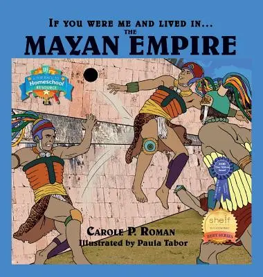 Si tu étais moi et que tu vivais à ....l'Empire maya : Une introduction aux civilisations à travers le temps - If You Were Me and Lived in....the Mayan Empire: An Introduction to Civilizations Throughout Time