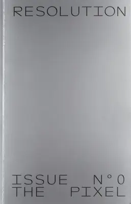 Résolution : Numéro 0 : Le pixel - Resolution: Issue No. 0: The Pixel