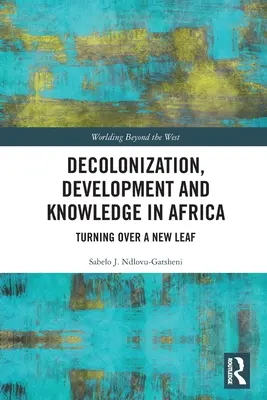 Décolonisation, développement et connaissance en Afrique : Une nouvelle feuille de route - Decolonization, Development and Knowledge in Africa: Turning Over a New Leaf