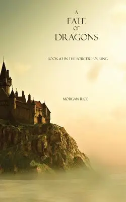 Un destin de dragons : Tome 3 de l'Anneau du Sorcier - A Fate of Dragons: Book #3 in the Sorcerer's Ring