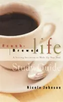 Guide d'étude Fresh Brewed Life : Une invitation stimulante à réveiller votre âme - Fresh Brewed Life Study Guide: A Stirring Invitation to Wake Up Your Soul