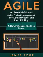 Agile : Un guide essentiel de la gestion de projet agile, du processus Kanban et de la pensée allégée + Un guide complet de Scrum - Agile: An Essential Guide to Agile Project Management, The Kanban Process and Lean Thinking + A Comprehensive Guide to Scrum