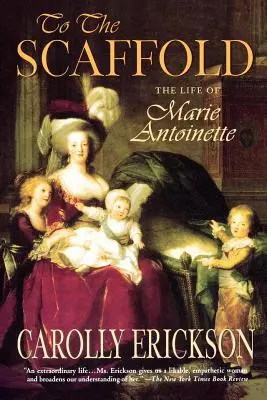 Jusqu'à l'échafaud : La vie de Marie-Antoinette - To the Scaffold: The Life of Marie Antoinette