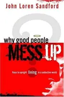 Pourquoi les bonnes personnes se trompent : Les clés d'une vie droite dans un monde séduisant - Why Good People Mess Up: Keys to Upright Living in a Seductive World