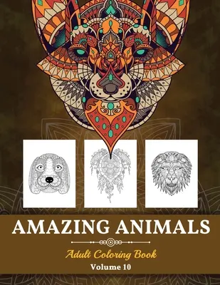 Livre de coloriage pour adultes sur les animaux étonnants : Livre de coloriage pour les adultes : Animaux à motifs anti-stress (Volume 10) - Amazing Animals Grown-ups Coloring Book: Stress Relieving Designs Animals for Grown-ups (Volume 10)