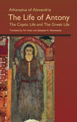 Athanase d'Alexandrie : La vie d'Antoine, la vie copte et la vie grecque - Athanasius of Alexandria: The Life of Antony, the Coptic Life and the Greek Life