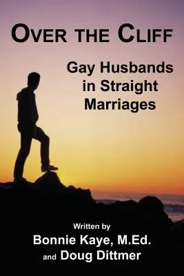 Au-dessus de la falaise : Les maris gays dans les mariages hétérosexuels - Over the Cliff: Gay Husbands in Straight Marriages