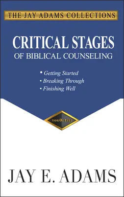 Les étapes critiques du conseil biblique : Commencer, aller de l'avant, bien finir - Critical Stages of Biblical Counseling: Getting Started, Breaking Through, Finishing Well