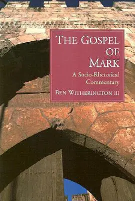 L'Évangile de Marc : un commentaire socio-rhétorique - The Gospel of Mark: A Socio-Rhetorical Commentary