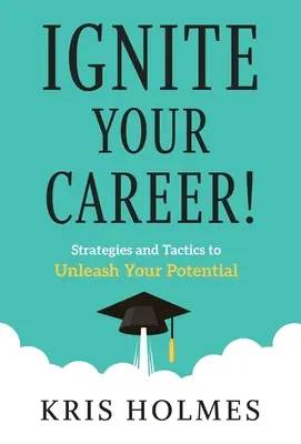 Allumez votre carrière ! Stratégies et tactiques pour libérer votre potentiel - Ignite Your Career!: Strategies and Tactics to Unleash Your Potential