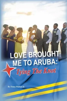 L'amour m'a amené à Aruba : Le nœud de l'amour - Love Brought Me To Aruba: Tying The Knot