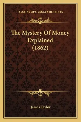 Le mystère de l'argent expliqué (1862) - The Mystery Of Money Explained (1862)