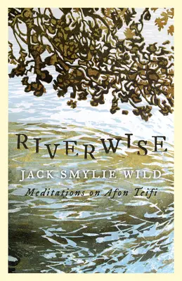 Riverwise : Méditations sur l'Afon Teifi - Riverwise: Meditations on Afon Teifi