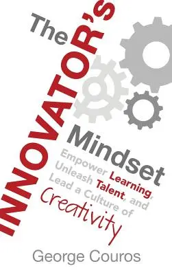 L'état d'esprit de l'innovateur : Favoriser l'apprentissage, libérer les talents et mener une culture de la créativité - The Innovator's Mindset: Empower Learning, Unleash Talent, and Lead a Culture of Creativity