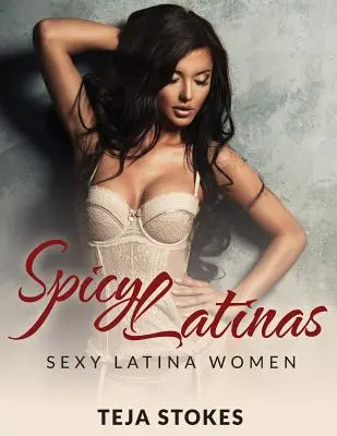 Spicy Latinas : Femmes latines sexy - Spicy Latinas: Sexy Latina Women