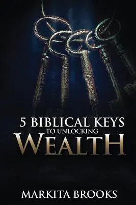 5 clés bibliques pour débloquer la richesse - 5 Biblical Keys to Unlocking Wealth