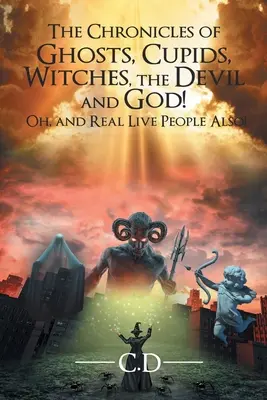 Les chroniques des fantômes, des cupidons, des sorcières, du diable et de Dieu ! Oh, et aussi de vraies personnes ! - The Chronicles of Ghosts, Cupids, Witches, the Devil and God! Oh, and Real Live People Also!