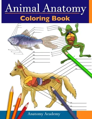 Animal Anatomy Coloring Book : Cahier de coloriage d'anatomie vétérinaire incroyablement détaillé Cadeau parfait pour les étudiants en médecine vétérinaire et les amoureux des animaux. - Animal Anatomy Coloring Book: Incredibly Detailed Self-Test Veterinary Anatomy Color workbook Perfect Gift for Vet Students & Animal Lovers