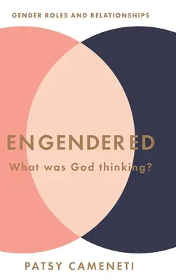 Engendré : Que pensait Dieu ? Rôles et relations hommes-femmes - Engendered: What Was God Thinking? Gender Roles & Relationships