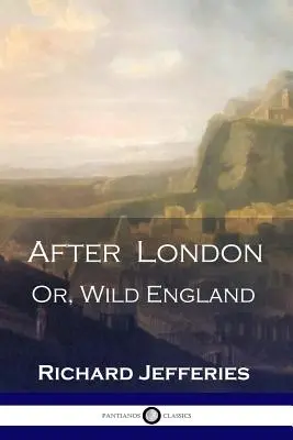 Après Londres : Ou, l'Angleterre sauvage - Un classique victorien de la science-fiction post-apocalyptique - After London: Or, Wild England - A Victorian Classic of Post-Apocalyptic Science Fiction