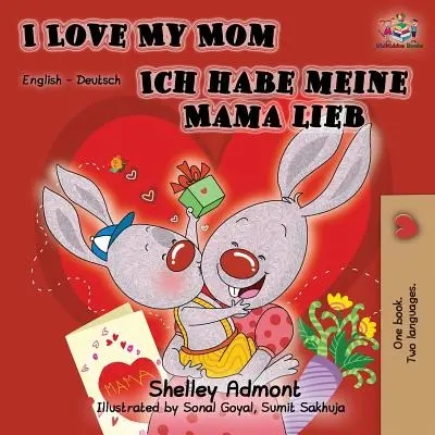 J'aime ma maman Ich habe meine Mama lieb : livre bilingue anglais-allemand - I Love My Mom Ich habe meine Mama lieb: English German Bilingual Book