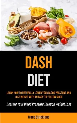 Dash Diet : La fille à la robe décolletée, la fille à la robe décolletée, la fille à la robe décolletée, la fille à la robe décolletée, la fille à la robe décolletée, la fille à la robe décolletée. - Dash Diet: Learn How To Naturally Lower Your Blood Pressure And Lose Weight With An Easy-to-follow Guide (Restore Your Blood Pres