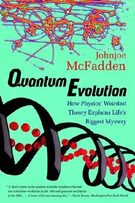 L'évolution quantique : Comment la théorie la plus étrange de la physique explique le plus grand mystère de la vie - Quantum Evolution: How Physics' Weirdest Theory Explains Life's Biggest Mystery