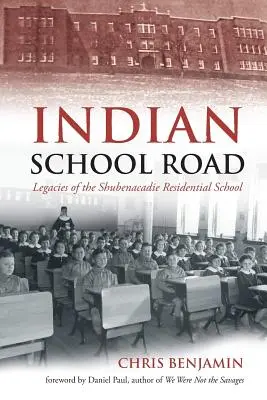 Le chemin de l'école indienne : L'héritage du pensionnat de Shubenacadie - Indian School Road: Legacies of the Shubenacadie Residential School