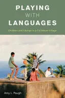 Jouer avec les langues : Les enfants et le changement dans un village des Caraïbes - Playing with Languages: Children and Change in a Caribbean Village