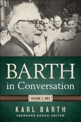 Barth en conversation : Volume 2, 1963 - Barth in Conversation: Volume 2, 1963