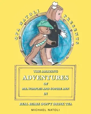 Les incroyables aventures de M. Wimples et Sophie Ann : Les vrais ours ne boivent pas de thé - The Amazing Adventures of Mr. Wimples and Sophie Ann: Real Bears Don't Drink Tea