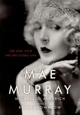 Mae Murray : La fille aux lèvres d'abeille - Mae Murray: The Girl with the Bee-Stung Lips
