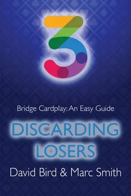 Jeu de cartes au bridge : Un guide facile - 3. Se débarrasser des perdants - Bridge Cardplay: An Easy Guide - 3. Discarding Losers