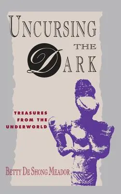 La malédiction des ténèbres : les trésors du monde souterrain - Uncursing the Dark: Treasures from the Underworld