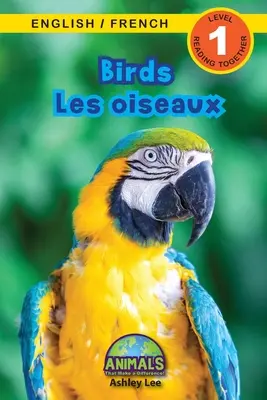 Birds / Les oiseaux : Bilingue (anglais / français) (anglais / français) Animals That Make a Difference ! (Lecteurs engagés, niveau 1) - Birds / Les oiseaux: Bilingual (English / French) (Anglais / Franais) Animals That Make a Difference! (Engaging Readers, Level 1)