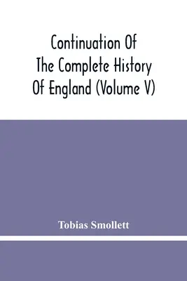 Continuation de l'histoire complète de l'Angleterre (Tome V) - Continuation Of The Complete History Of England (Volume V)