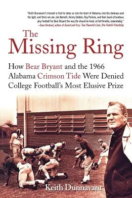 L'anneau manquant : comment Bear Bryant et les Crimson Tide de l'Alabama de 1966 ont été privés du prix le plus insaisissable du football universitaire - The Missing Ring: How Bear Bryant and the 1966 Alabama Crimson Tide Were Denied College Football's Most Elusive Prize