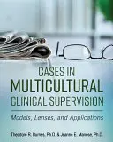 Cas de supervision clinique multiculturelle : Modèles, lentilles et applications - Cases in Multicultural Clinical Supervision: Models, Lenses, and Applications