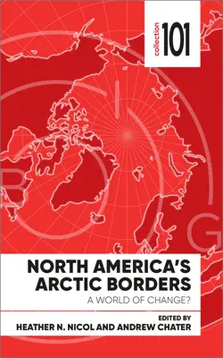 Les frontières arctiques de l'Amérique du Nord : Un monde en mutation ? - North America's Arctic Borders: A World of Change?