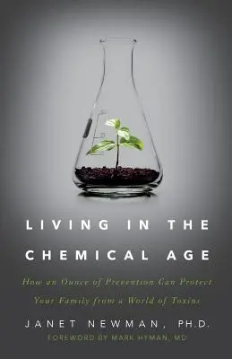 Vivre à l'ère des produits chimiques : comment une once de prévention peut protéger votre famille d'un monde de toxines - Living in the Chemical Age: How an Ounce of Prevention Can Protect Your Family from a World of Toxins