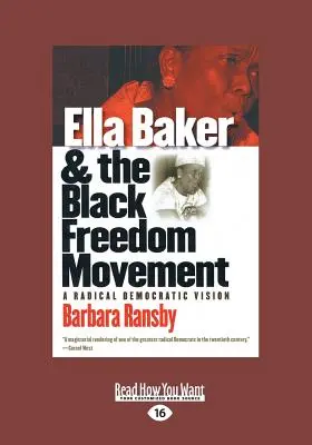 Ella Baker et le mouvement pour la liberté des Noirs : Une vision démocratique radicale (gros caractères 16pt), Volume 2 - Ella Baker and the Black Freedom Movement: A Radical Democratic Vision (Large Print 16pt), Volume 2