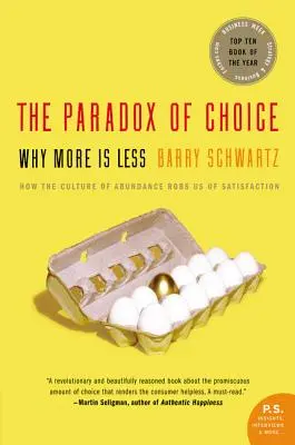 Le paradoxe du choix : Pourquoi plus, c'est moins - The Paradox of Choice: Why More Is Less