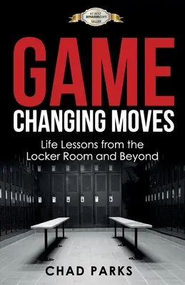 Game Changing Moves : Les leçons de vie du vestiaire et d'ailleurs - Game Changing Moves: Life Lessons from the Locker Room and Beyond