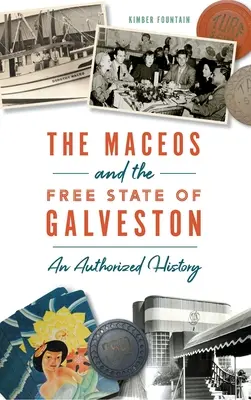 Les Macéos et l'État libre de Galveston : Une histoire autorisée - Maceos and the Free State of Galveston: An Authorized History