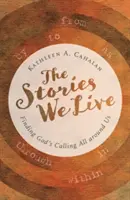 Les histoires que nous vivons : Trouver l'appel de Dieu tout autour de nous - The Stories We Live: Finding God's Calling All Around Us