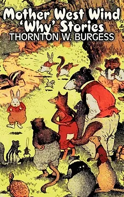 Mother West Wind 'Why' Stories par Thornton Burgess, Fiction, Animaux, Fantaisie et Magie - Mother West Wind 'Why' Stories by Thornton Burgess, Fiction, Animals, Fantasy & Magic