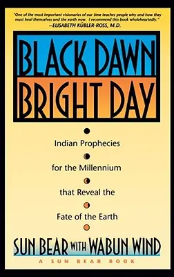 Aube noire, jour lumineux : Prophéties indiennes pour le millénaire qui révèlent le destin de la Terre - Black Dawn, Bright Day: Indian Prophecies for the Millennium That Reveal the Fate of the Earth